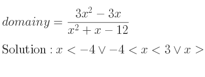 The domain of y=(3x^2-3x)/(x^2+x-12) is x<-4\lor-4<x<3\lor x>3